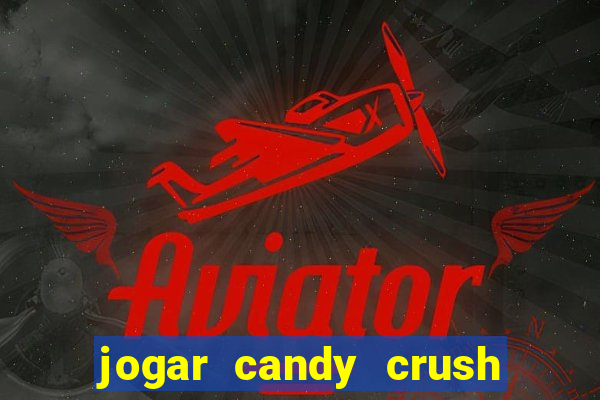 jogar candy crush e ganhar dinheiro